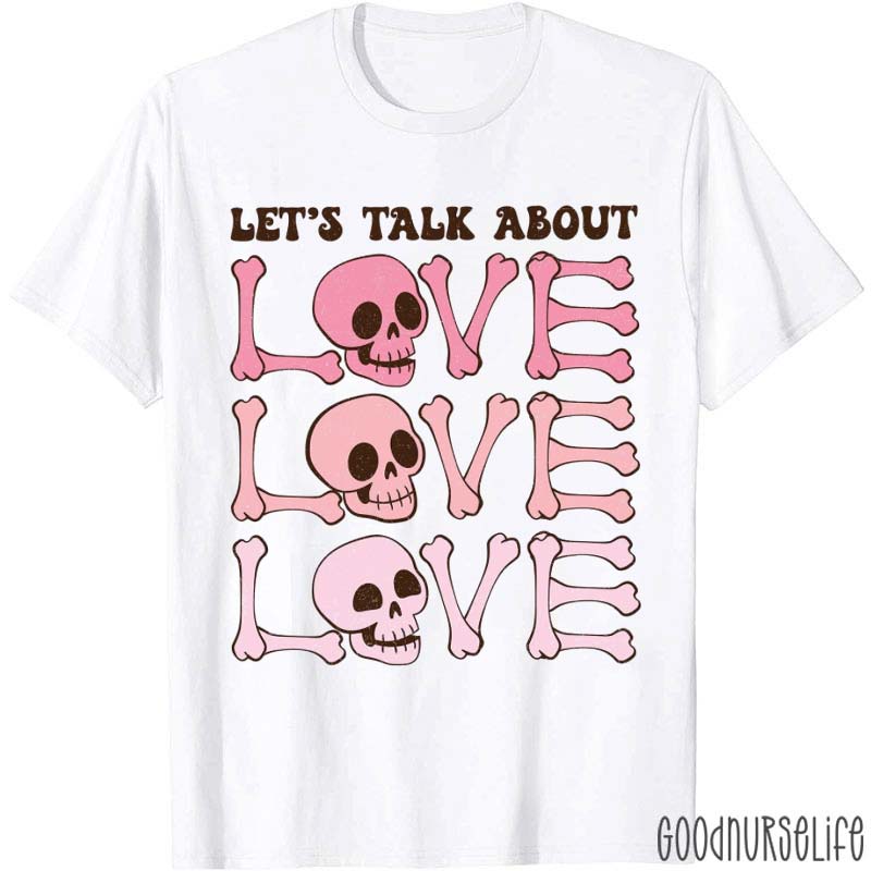 Let's Talk About Love Radiology Nurse T-Shirt