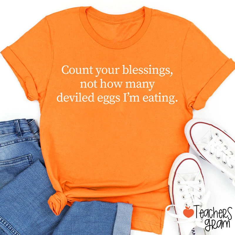 Count Your Blessings Not My Deviled Eggs Teacher T-Shirt
